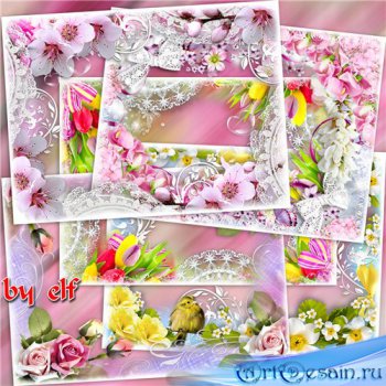 Сборник цветочных фоторамок - Весна, весна! как воздух чист
